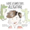 Have A Good Day Alligator - Paperback